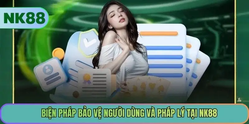 Biện pháp bảo vệ người dùng và pháp lý tại NK88