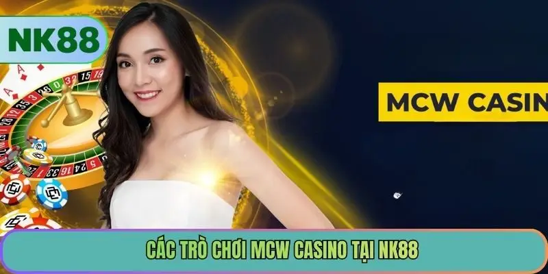 Các trò chơi MCW Casino tại NK88