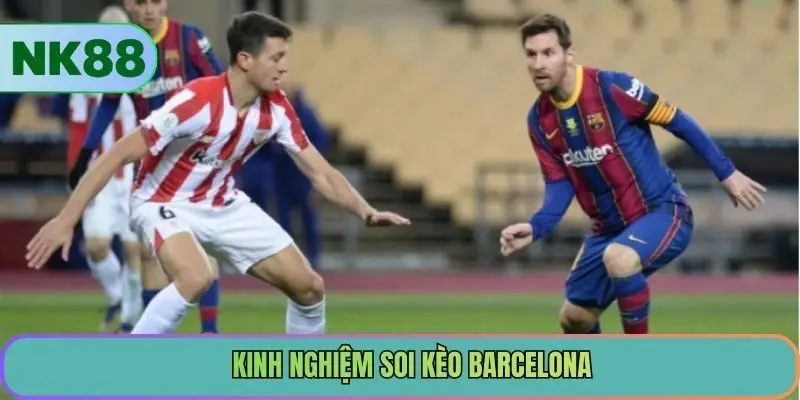 Kinh nghiệm soi kèo Barcelona