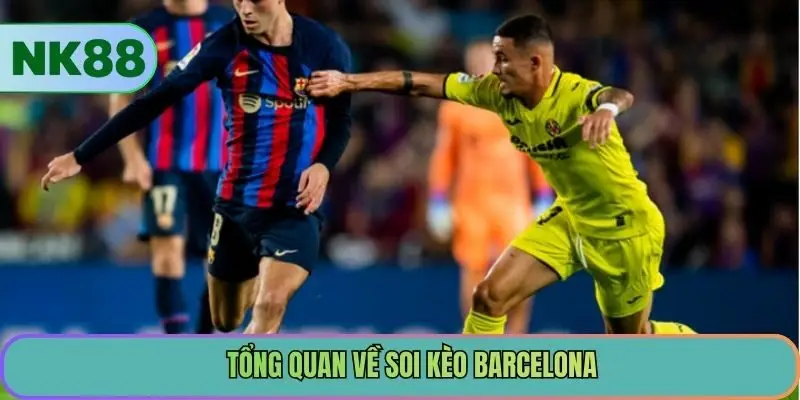 Tổng quan về soi kèo Barcelona